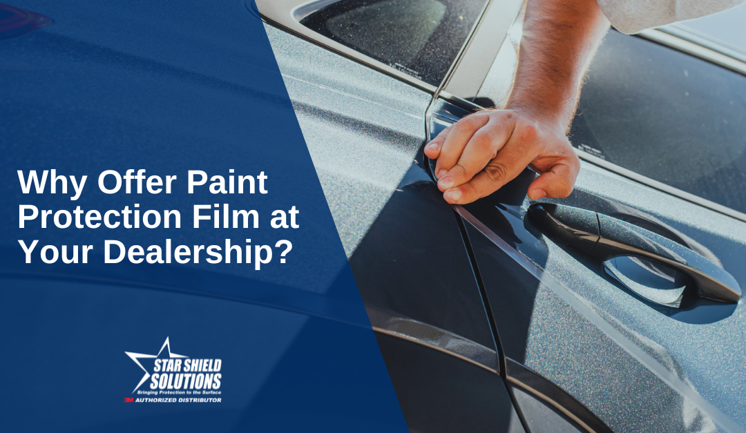 Why Offer Paint Protection Film at Your Dealership?